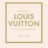 Little Book of Louis Vuitton: The Story of the Iconic Fashion House [Little Book