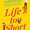 Life's Too Short: the most hilarious and heartbreaking read ... by Jimenez, Abby