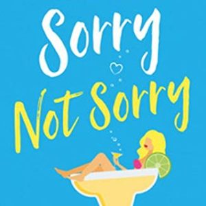 Sorry Not Sorry: The perfect laugh out loud romantic comedy